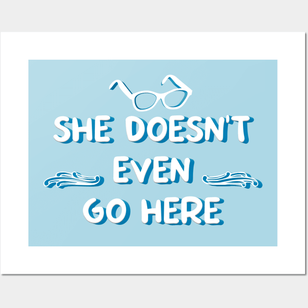 She Doesn't Even Go Here Movie Quote Wall Art by Salaar Design Hub
